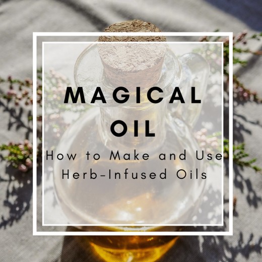 Magical Oils How to Make and Use Herb Infused Oils + Magical Oils Recipes!