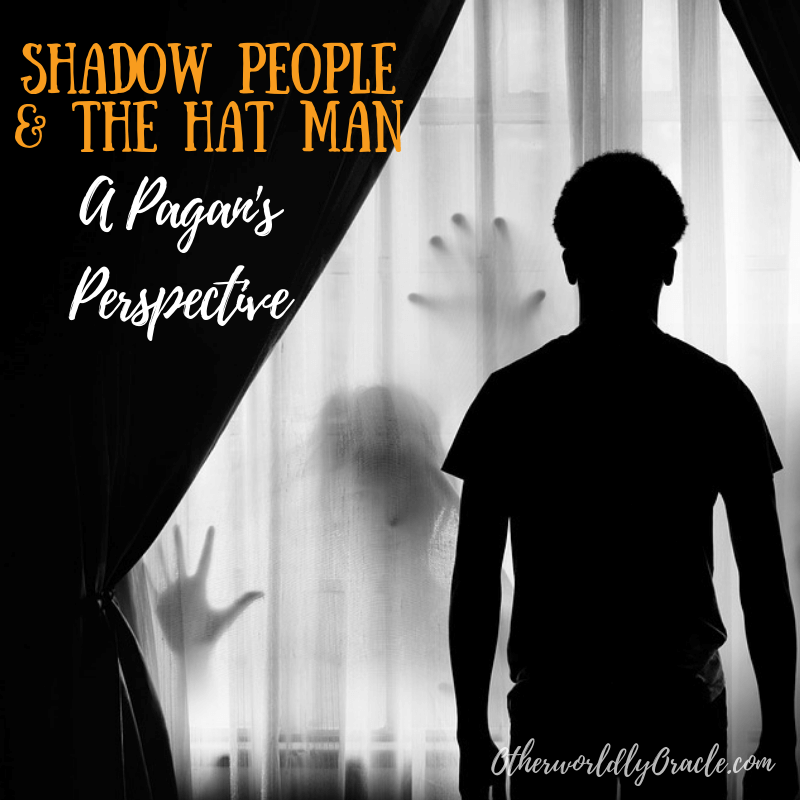 Shadow People and the Hat Man: A Pagan's Perspective