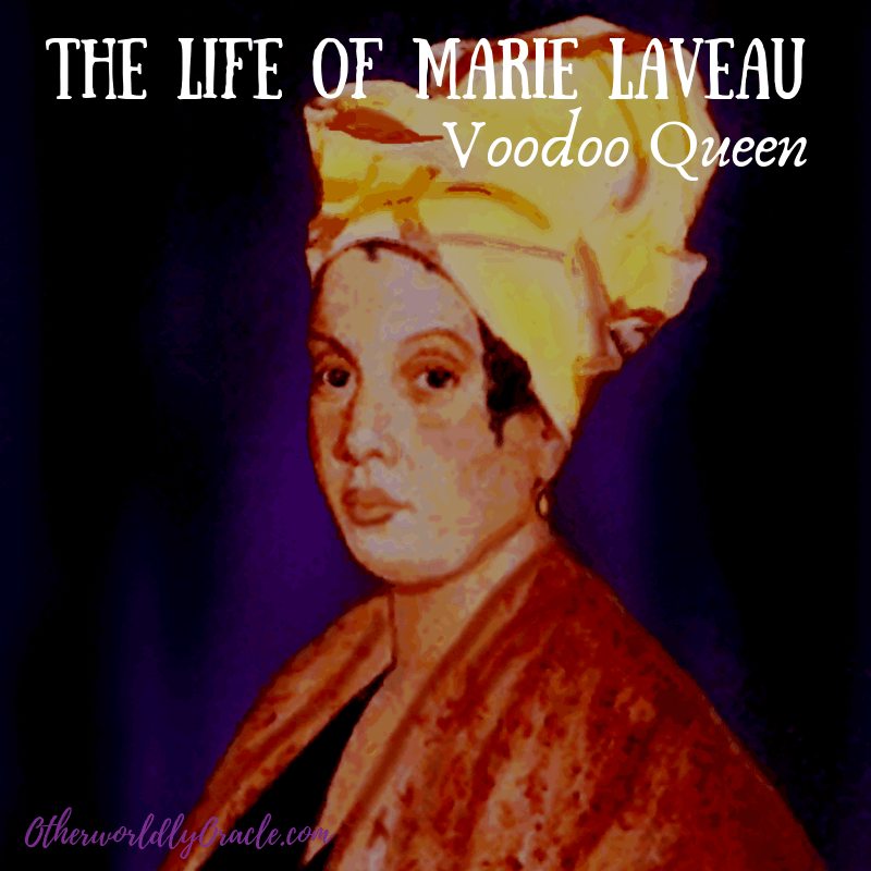 The Life and Magic of Marie Laveau, Voodoo Queen of New Orleans