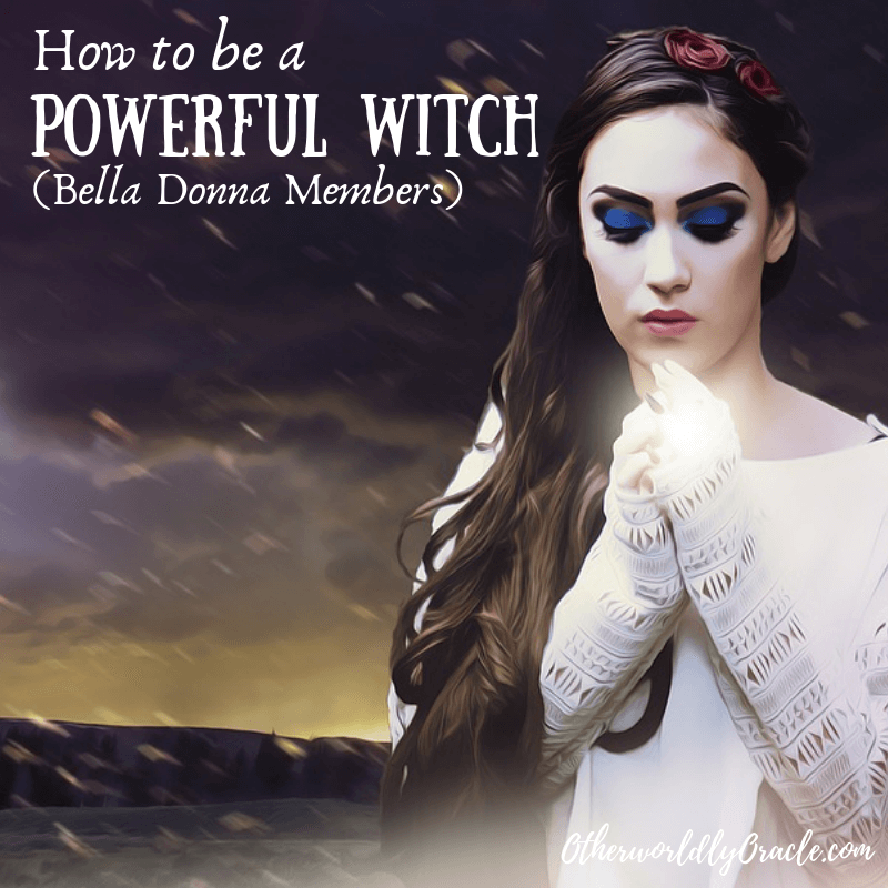How to be a Powerful Witch (for Bella Donna Members Only)