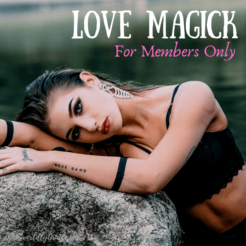 Love Magick: Self Care, Love Charms and Spells for Members Only