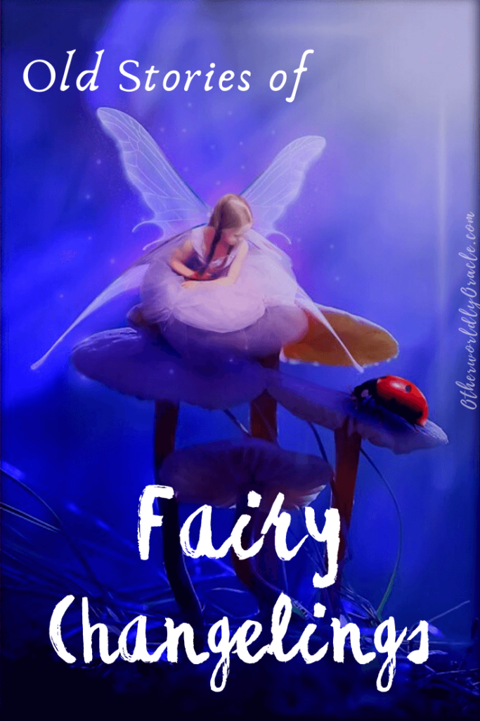 Fairy Changelings: Old Stories of People Kidnapped by the Fay & the Story of Bridget Cleary
