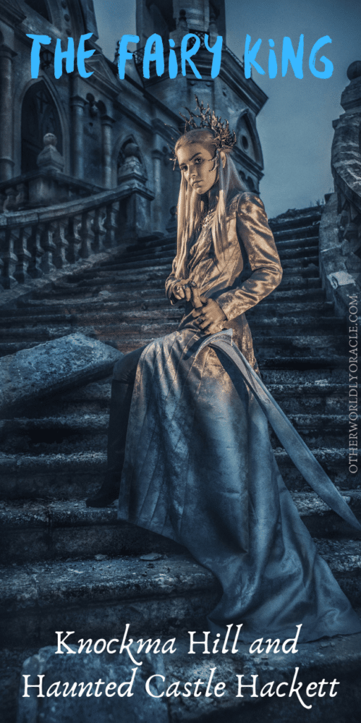 King of the Fairies, Knockma Hill, and Haunted Castle Hackett